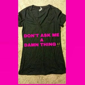 Don't Ask Me A Damn Thing T Shirt