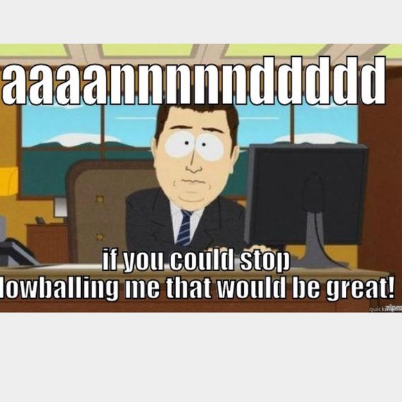 STOP WITH THE LOWBALLING ITS RUDE - Picture 4 of 4