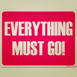 Everything must go!
