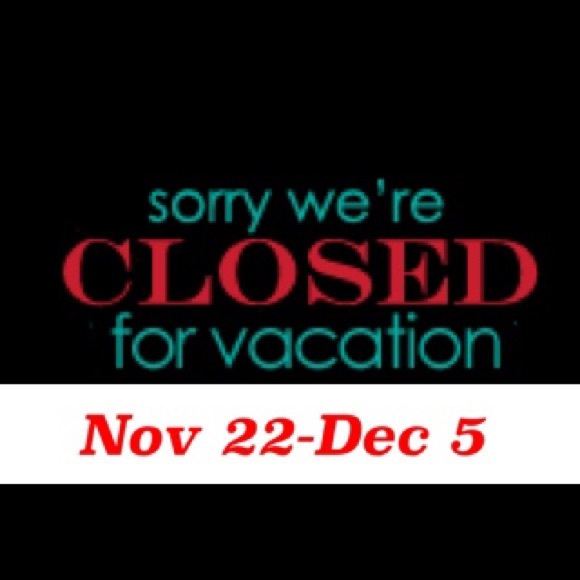 On Vacation. Closet reopens Dec 5.