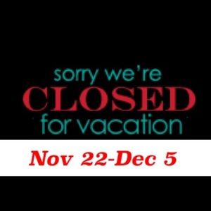 On Vacation. Closet reopens Dec 5.