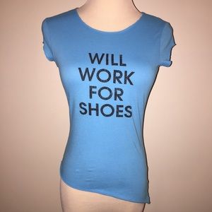 "WILL WORK FOR SHOES" tee