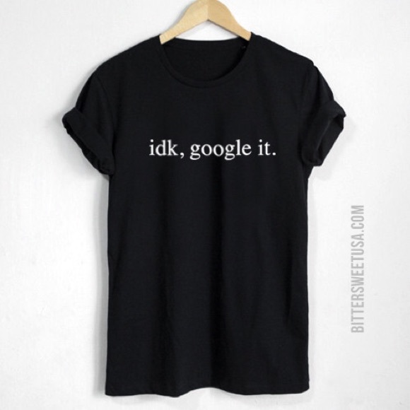 Idk, Google It Tshirt in Black - S, M, L - Picture 2 of 3