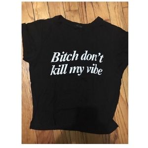 Brandy Melville "Bitch Don't Kill My Vibe" Top