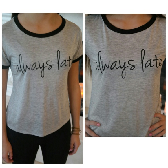 Tops - REDUCED  (Always Late) Tshirt