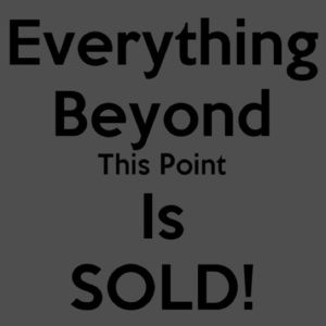 Everything Beyond This Point is SOLD
