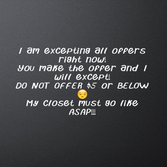 Right now I am excepting all offers $5 and over!