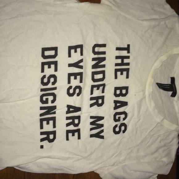 The bags under my eyes are designer shirt