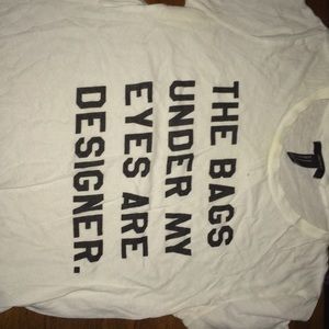 The bags under my eyes are designer shirt