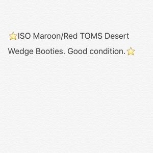 ISO! Toms desert wedge booties in the maroon color