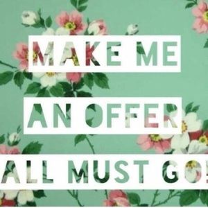 Taking all reasonable offers!