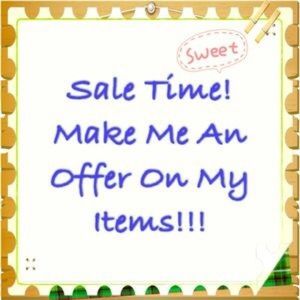 Make me a reasonable offer on what you love!