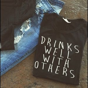 Drinks well with others tee