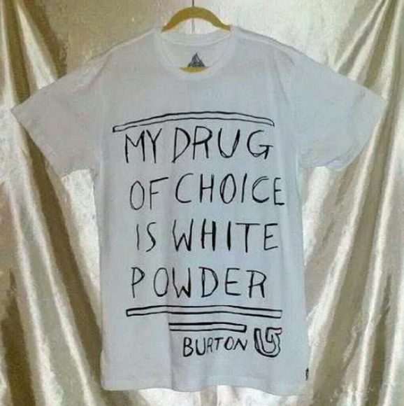 BURTON "My Drug of Choice is White Powder" Shirt!!