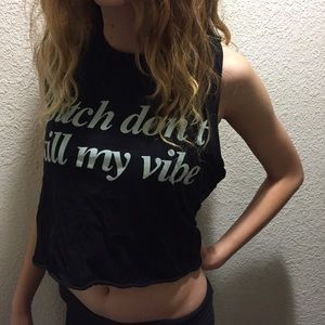 "Bitch don't kill my vibe" crop top