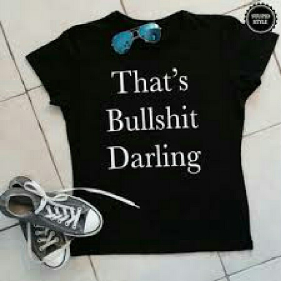 Thats bullshit darling tee