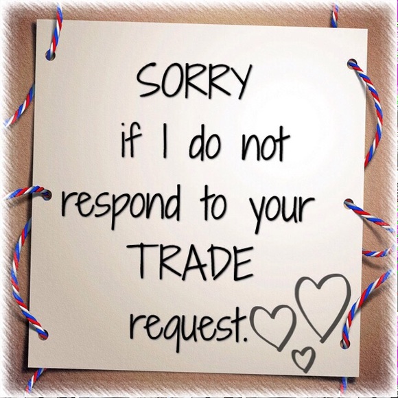 NO TRADES. SORRY!!