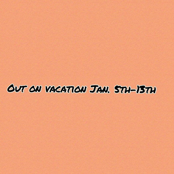 Out on vacation Jan. 5th -13th 2026