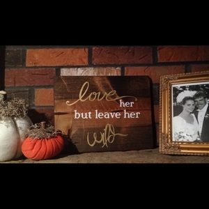 Love her but leave her wild wood sign