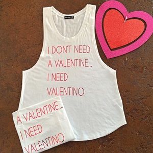 I DONT NEED A VALENTINE I NEED VALENTINO