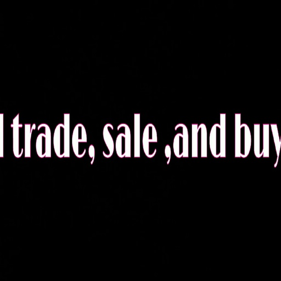 I am willing to do trade and sales if reasonable