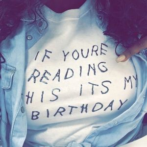 "If You're Reading This Its My Birthday" Tee Shirt