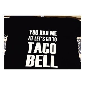 You had me at lets go to Taco Bell !