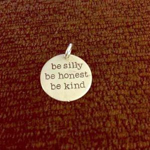 Be silly be honest be kind charm