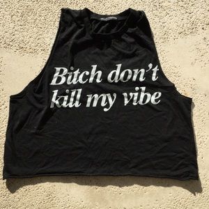 Brandy Melville "bitch don't kill my vibe" top