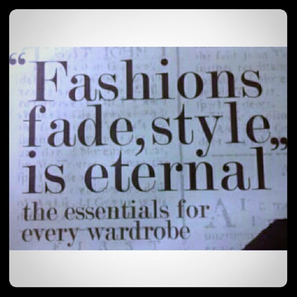"FASHIONS FADE, STYLE IS ETERNAL"