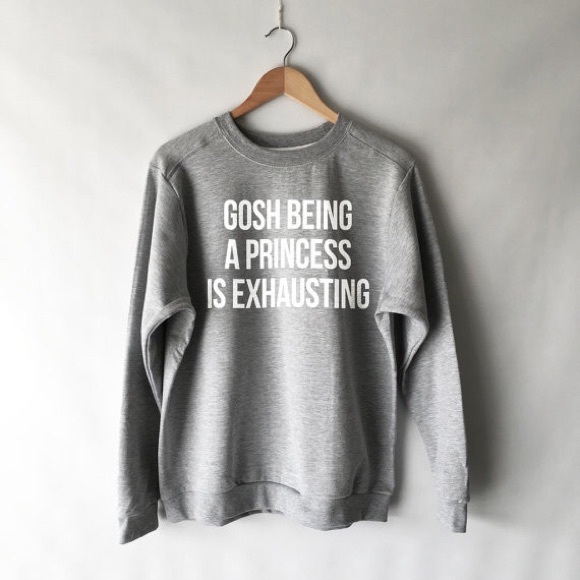 NEW Gosh Being a Princess is Exhausting Sweatshirt - Picture 2 of 3