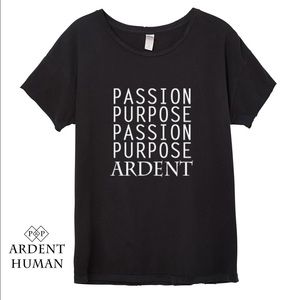 -- ARDENT HUMAN -- PASSION/PURPOSE TEE --