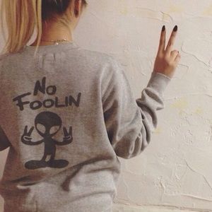 "No Foolin" sweatshirt