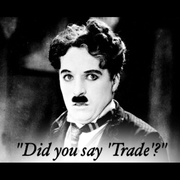 No trades, sorry, not really, just kidding, maybe