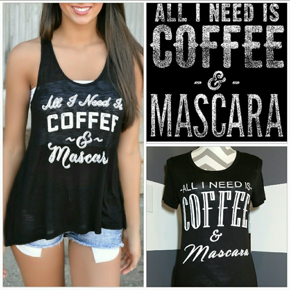 Tops - 🆕 "All I need is COFFEE & Mascara" t-shirt NWT