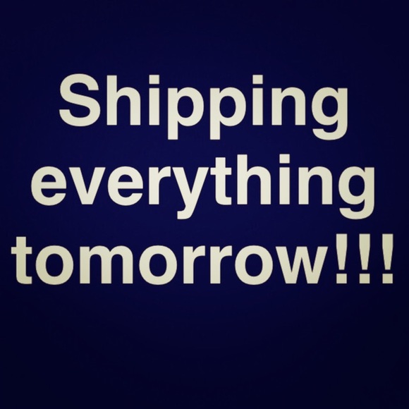 Everything is shipping tomorrow!!!! Hurry and buy
