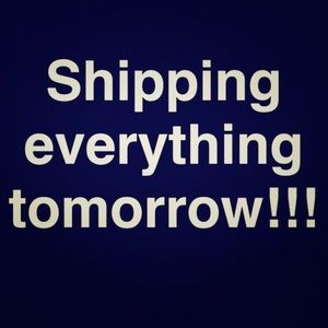 Everything is shipping tomorrow!!!! Hurry and buy
