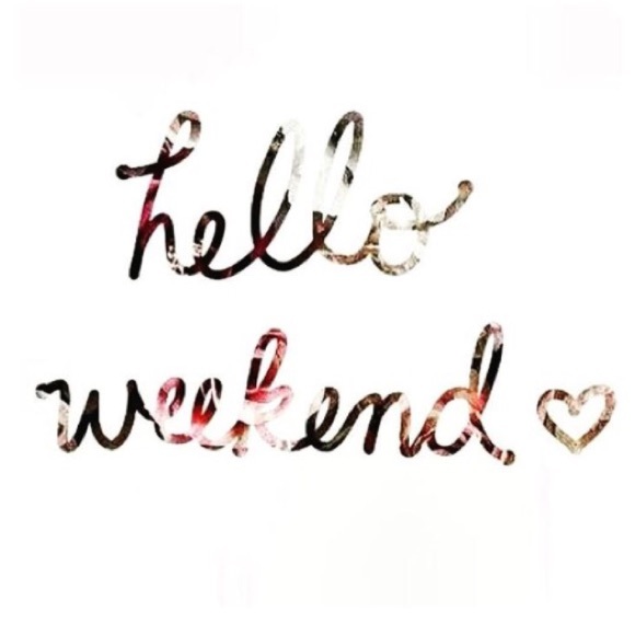 "Hello Weekend" And Hello To You All! - image 1