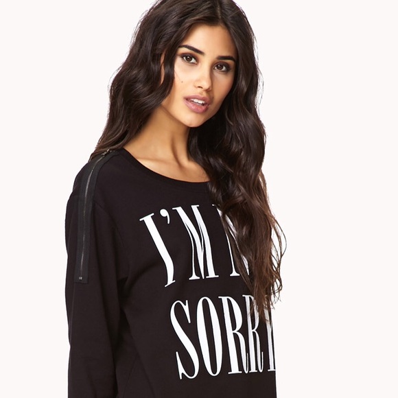 "I'M NOT SORRY" sweatshirt