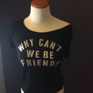 'WHY CAN'T WE BE FRIENDS' off the shoulder tee.