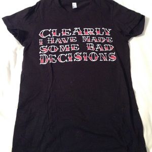 Bad decisions tee