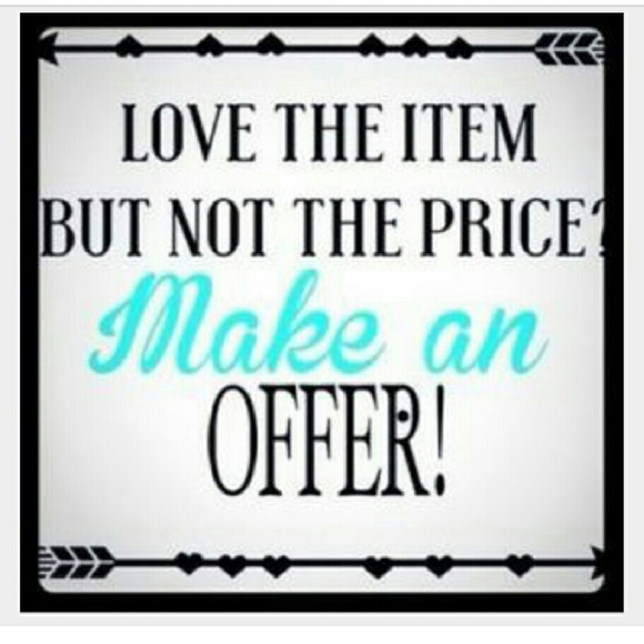 Make me an offer, you'll never know unless you ask