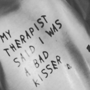 My therapist said I was a bad kisser
