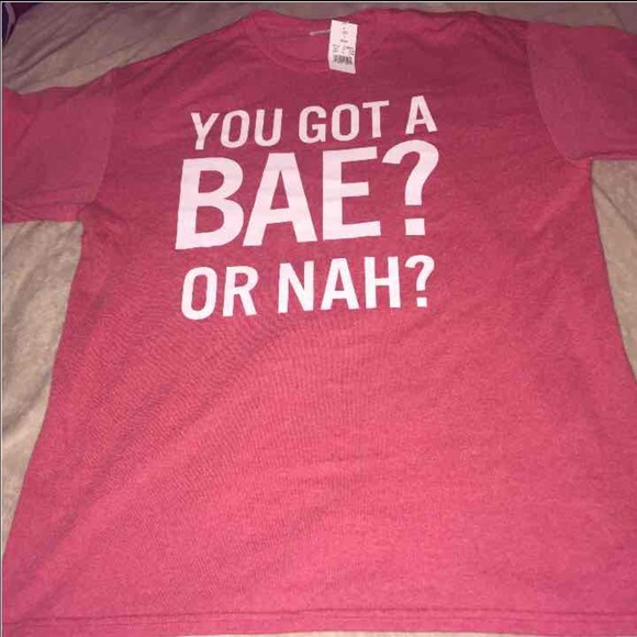 ***YOU GOT A BAE OR NAH T-SHIRT***