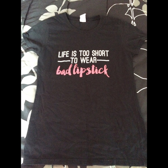 'Life Is Too Short To Wear Bad Lipstick' TShirt