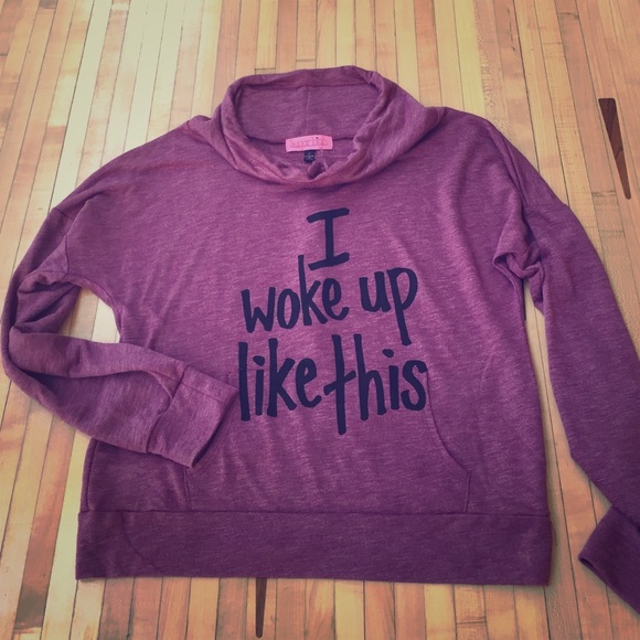 "I woke up like this" pullover