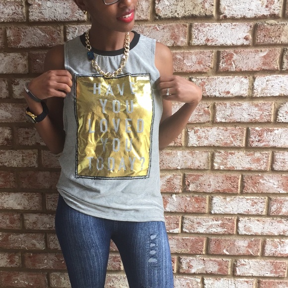 April Spirit Tops - "Have you loved you today?" Foil gold tank.