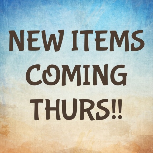 NEW ITEMS COMING THURS!!!