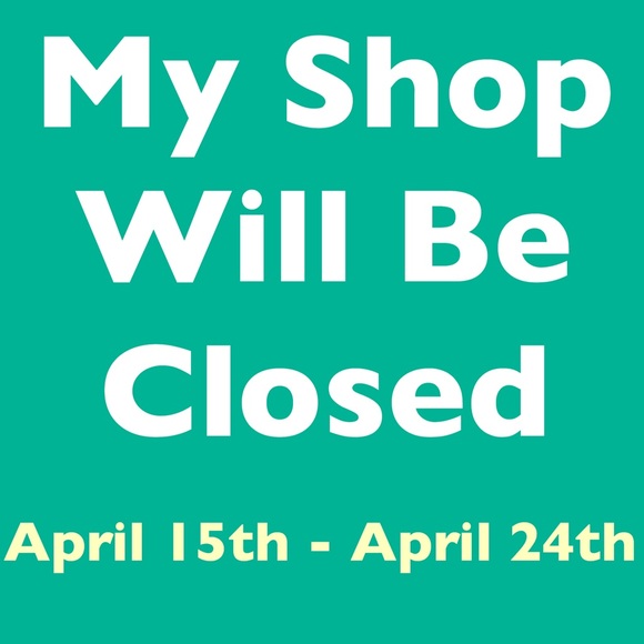 Shop will be closed April 15th - April 24th - Picture 1 of 1