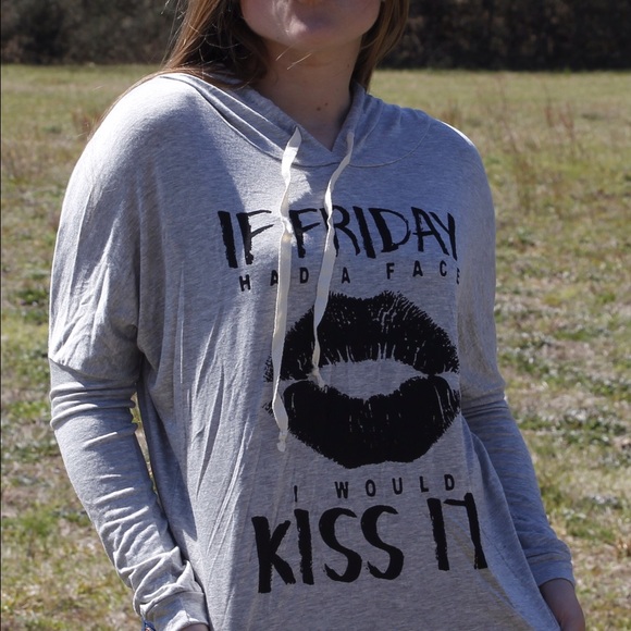 If Friday had a face I would Kiss it